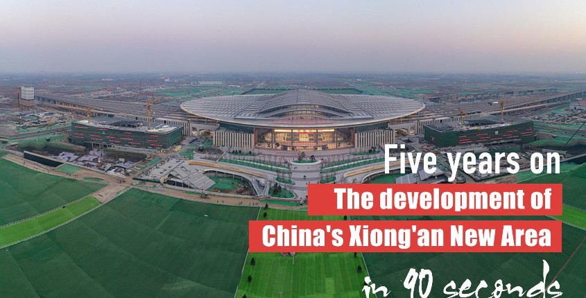 Five years on: The development of China's Xiong'an New Area in 90 seconds